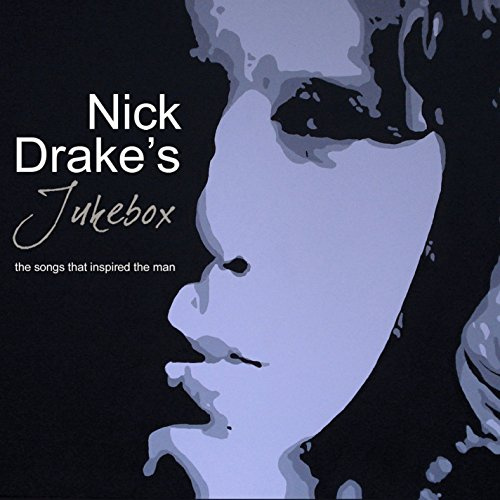 Nick Drake's Jukebox: The Songs That Inspired The Man