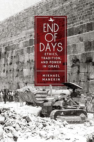 End of Days Ethics, Tradition, and Power in Israel (New Perspectives in Post-Rabbinic Judaism)