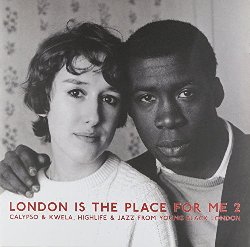 London Is the Place For Me 2: Calypso & Kwela, Highlife & Jazz FromYoung Black London