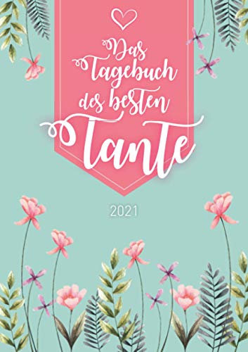 Das Tagebuch der besten Tante 2021: Personalisierte wochenplaner 2021 | Wöchentlich von Januar bis Dezember | Format A5 | 124 Seiten | Geschenk für ... Oma, Schwester, Tante, Freundin, Kollegin...