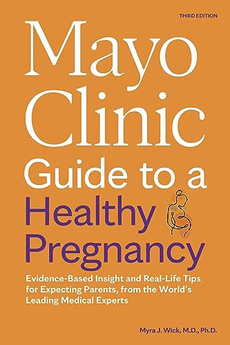Mayo Clinic Guide to a Healthy Pregnancy, 3rd Edition: Evidence-Based Insight and Real-Life Tips for Expecting Parents, from the World’s Leading Medical Experts (Mayo Clinic Parenting Guides)