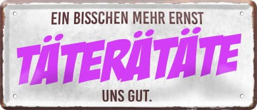 Blechschild ''Ein bisschen mehr ernst Täterättäte uns gut'' 28x12cm Geschenk Lustige Sprüche Feier Vintage Retro Geburtstag Deko Party Überraschung Fan Sarkasmus Ironie Funny Schwarzer Humor