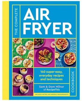 The Complete Air Fryer Cookbook, Sam and Dom Milner