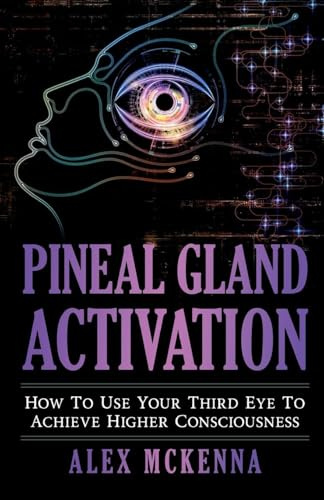 Pineal Gland Activation: How To Use Your Third Eye To Achieve Higher Consciousness