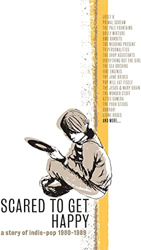 Scared to Get Happy: Story of Indie Pop 1980-1989