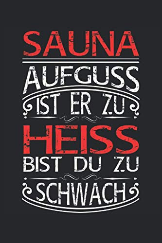 Sauna Aufguss ist er zu heiss bist du zu schwach: Liniertes Notizheft, Notizbuch, Tagebuch, ToDo, Aufgabenbuch, Aufgabenheft, Geschichtenheft (15,24 x ... Sauna, saunieren, Aufguss, Wellness und Sp