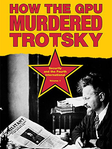 How the GPU Murdered Trotsky (English Edition)