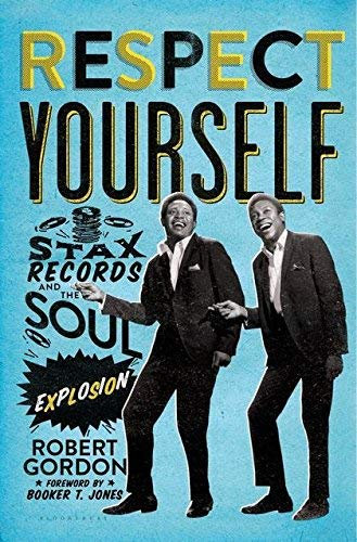 Respect Yourself: Stax Records and the Soul Explosion by Robert Gordon (2013-11-12)