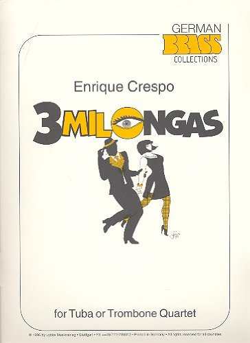 3 Milongas: Quartett Für 4 Tubas oder 4 Posaunen: For Tuba or Trombone Quartet. Schwierigkeitsgrad: mittelschwer bis schwer. Notensatz