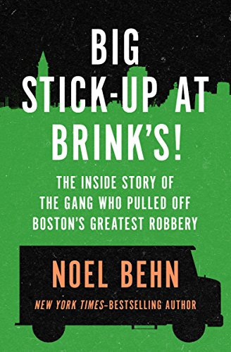 Big Stick-Up at Brink's!: The Inside Story of the Gang Who Pulled Off Boston's Greatest Robbery (English Edition)