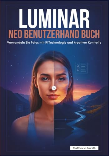 LUMINAR NEO BENUTZERHANDBUCH: Verwandeln Sie Fotos mit KI-Technologie und kreativer Kontrolle