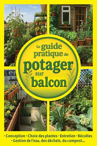 Le guide pratique du potager sur balcon : conception, choix des plantes, entretien, récoltes, gestion de l’eau, des déchets, du compost…