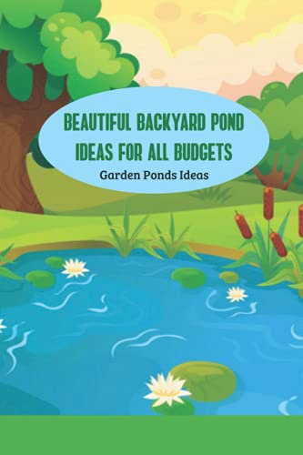 Beautiful Backyard Pond Ideas For All Budgets: Garden Ponds ideas: Gardening Guide