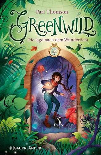Greenwild – Die Jagd nach dem Wunderlicht (»Greenwild«-Trilogie 1)