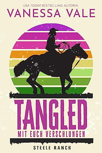 Tangled – mit euch verschlungen (Steele Ranch 3)