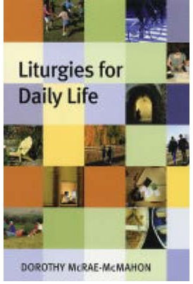 [(Liturgies for Daily Life)] [ By (author) Dorothy McRae-Mcmahon ] [October, 2004]