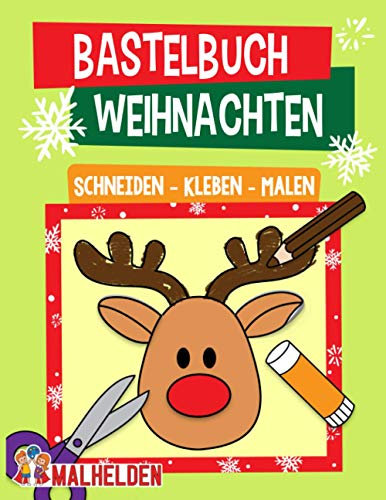 Bastelbuch Weihnachten: Schneiden, Kleben, Malen - Der große Bastelspaß für die Allerkleinsten in der Weihnachtszeit - Für Kinder, Mädchen und Jungen ab 2 Jahren