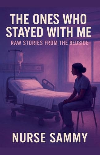 The Ones Who Stayed With Me: Raw Stories From the Bedside
