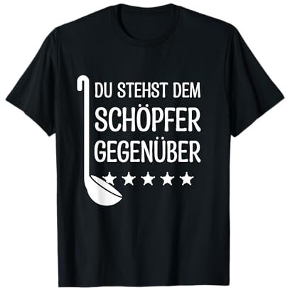 Kochen Schöpfer Gegenüber - Sarkasmus Humor - Lustiges Koch T-Shirt