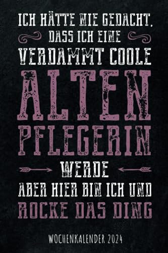 Ich hätte nie gedacht dass ich eine verdammt coole Altenpflegerin werde aber hier bin ich und rocke das Ding - Wochenkalender 2024: Vintage ... für Familie, Termine, Organisation