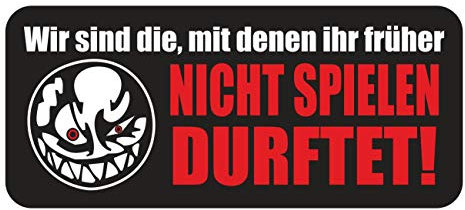 Aufkleber Wir sind die mit denen Ihr früher Nicht Spielen durftet (Wetterfest)