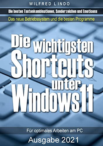 Die wichtigsten Shortcuts unter Windows 11- Tastaturbefehle für optimales Arbeiten am PC: Die besten Tastenkombinationen, Sonderzeichen und Emoticons für Windows und Programme