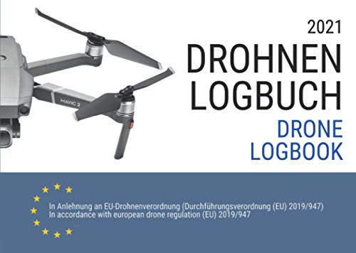 Drohnen Logbuch und Flugbuch 2021: gemäß neuer EU Drohnenverordnung mit Klassifizierungen nach Luftfahrtbehörde EASA für Fernpiloten in Deutsch und Englisch