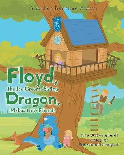 Floyd, the Ice-Cream Eating Dragon: Makes New Friends: Another Bedtime Story