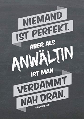 Anwältin Buchkalender 2021 im Format A5 - Niemand ist perfekt, aber als Anwältin ist man verdammt nah dran - Kalender 2021: dein Terminplaner, ... für jede Anwältin, 1 Woche = 2 Seiten
