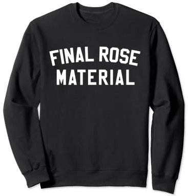 Final Rose Material Shirt, Bachelor und Bachelorette Shirt Sweatshirt