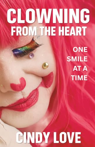 Clowning From The Heart: One Smile at a Time