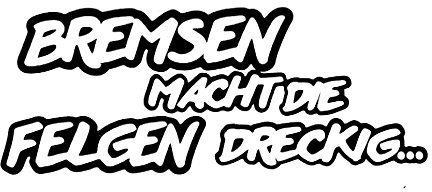 Bremsen Macht die Felgen dreckig. / hochwertiger Tuning Sticker, Vinyl, (16x6cm), Product !!! + Farbwahl !!! (schwarz)