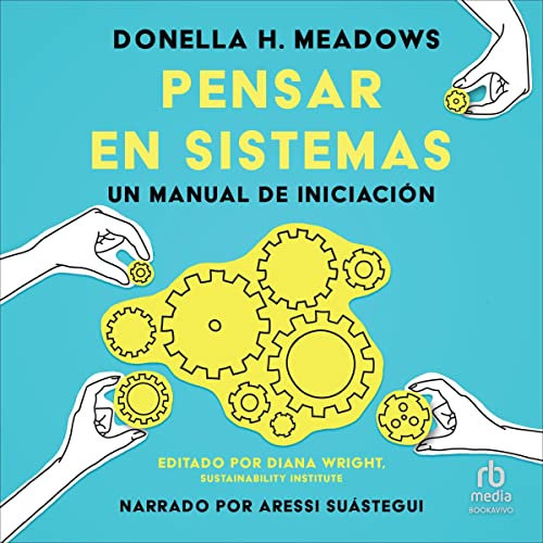 Pensar en sistemas [Thinking in Systems]: Un manual de iniacion [A Primer]