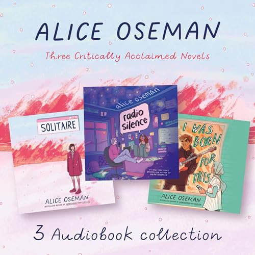 Alice Oseman Audio Collection: Solitaire, Radio Silence, I Was Born for This