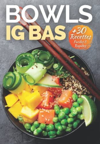 BOWLS IG Bas faciles: + de 30 recettes de bowls healthy et ig bas (Salad Bowls, Poke/Buddha Bowls et Bowls repas ig bas)