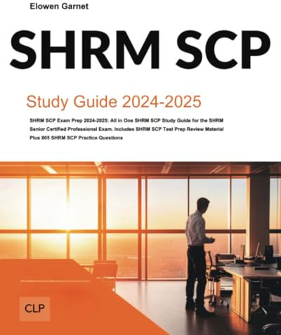 SHRM SCP Exam Prep 2024-2025: All in One SHRM SCP Study Guide for the SHRM Senior Certified Professional Exam. Includes SHRM SCP Test Prep Review Material Plus 805 SHRM SCP Practice Questions