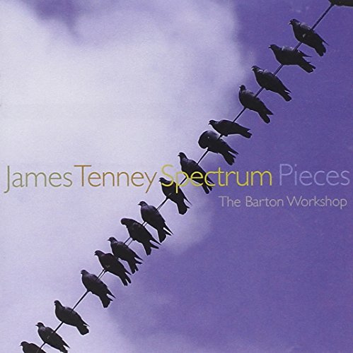 James Tenney: Spectrum Pieces