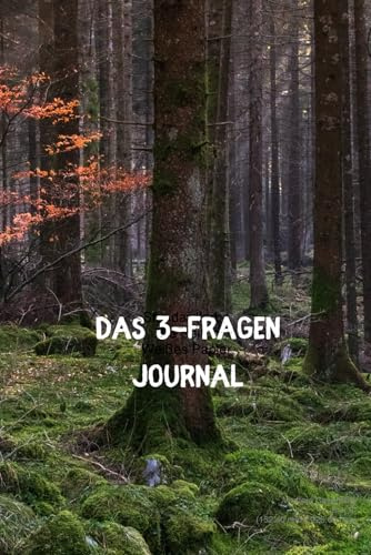 Das 3-Fragen-Journal: Tagebuch für mehr Lebensfreude, Zufriedenheit & Achtsamkeit