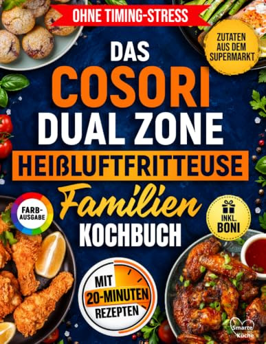 Das Cosori Dual Zone Heißluftfritteuse Familienkochbuch: 100+ gesunde, leckere & stressfreie Rezepte, schnell & einfach mit vegetarischen & LowCarb-Varianten und dem Geschmack deutscher Hausmannskost