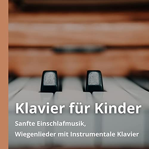 Klavier für Kinder: Sanfte Einschlafmusik, Wiegenlieder mit Instrumentale Klavier