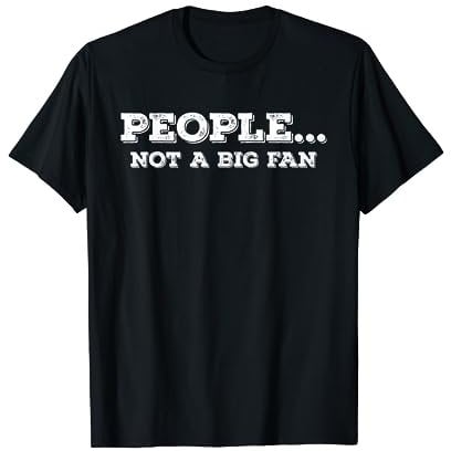 People... not a big fan T-Shirt