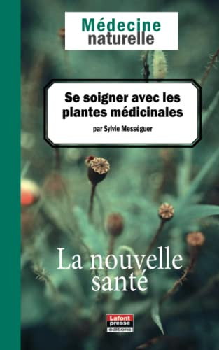 Médecine naturelle Se soigner avec les plantes médicinales