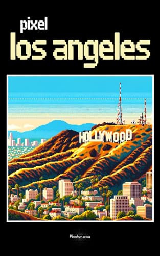 Pixel Los Angeles: What if Los Angeles was a retro video game ? A uniquely illustrated travel coffee table book