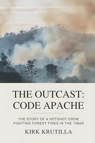 The Outcast: Code Apache: The story of a hotshot crew fighting forest fire in the 1980s