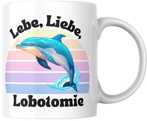 Lebe Liebe Lobotomie Lache Selbstironie Meme Delfin Kitschig Internethumor Schwarzer Humor Verrückt Kaffee Tasse Geschenk (Weiß)