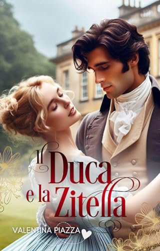 Il Duca e la Zitella (Bachelors and Spinsters Series Vol. 1)