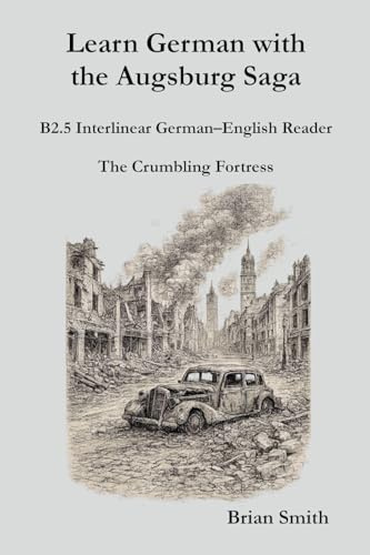 Learn German with the Augsburg Saga - B2.5 Interlinear German-English Reader (Learn German with the Augsburg Saga - Interlinear German-English, Band 23)