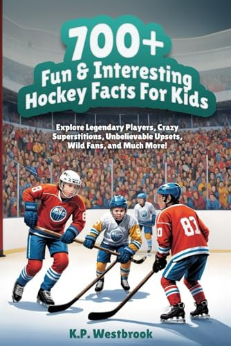 700+ Fun & Interesting Hockey Facts For Kids: Explore Legendary Players, Crazy Superstitions, Unbelievable Upsets, Wild Fans, and Much More!