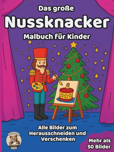 Das große Nussknacker-Malbuch für Kinder: über 50 schöne Ausmalbilder für Mädchen und Jungen ab 3 Jahren (Weihnachts-Malbücher für Kinder)