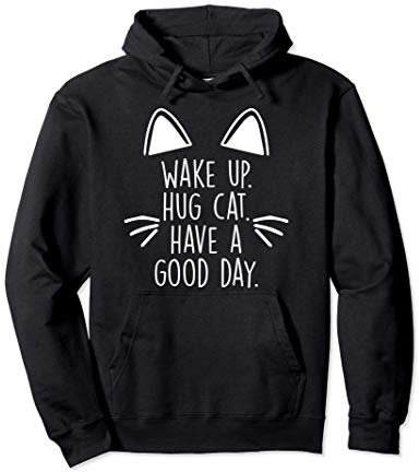 Despertar Abrazar Gato Tener Un Buen Gatos Amante Mascotas Sudadera con Capucha